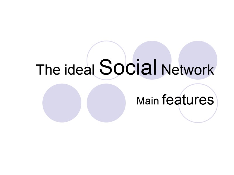 The ideal Social Network  Main features